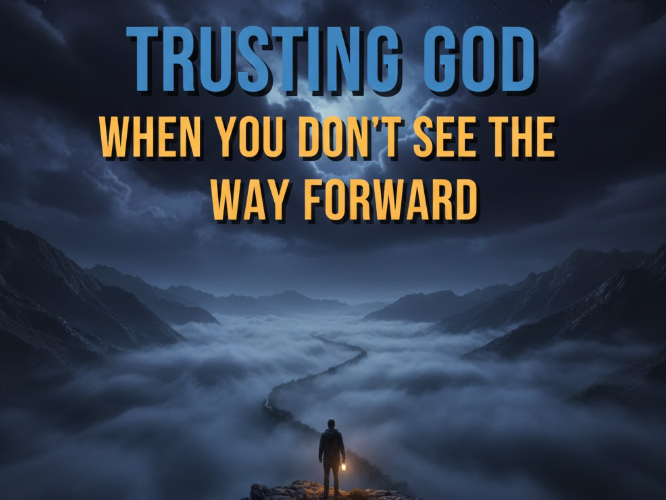 Trusting God When You Don’t See the Way Forward