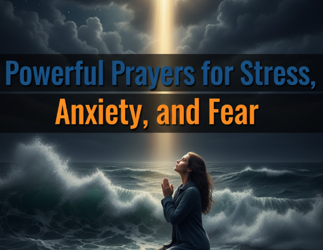 Powerful Prayers for Stress, Anxiety, and Fear